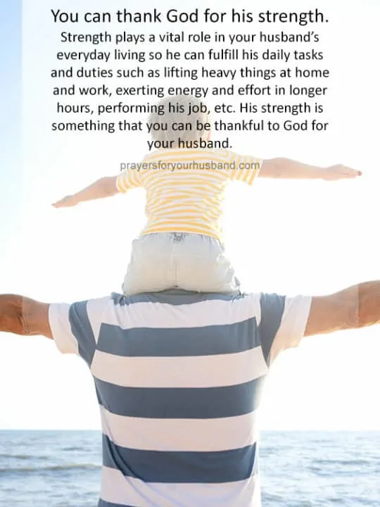 Heavenly Father, I bless You and praise You for all Your goodness. I am thankful and blessed to have been given a lifetime partner in Christ&mdash;a best friend, brother, and husband who is divinely created to be by my side. I am thankful for the kindheartedness, gentleness, affection, and love he shows our children and me. His Christlike leadership truly blesses me at home, and that causes us to know You even more, God. I pray that Your hand of blessing, favor, and honor continues to rest upon his <a href=