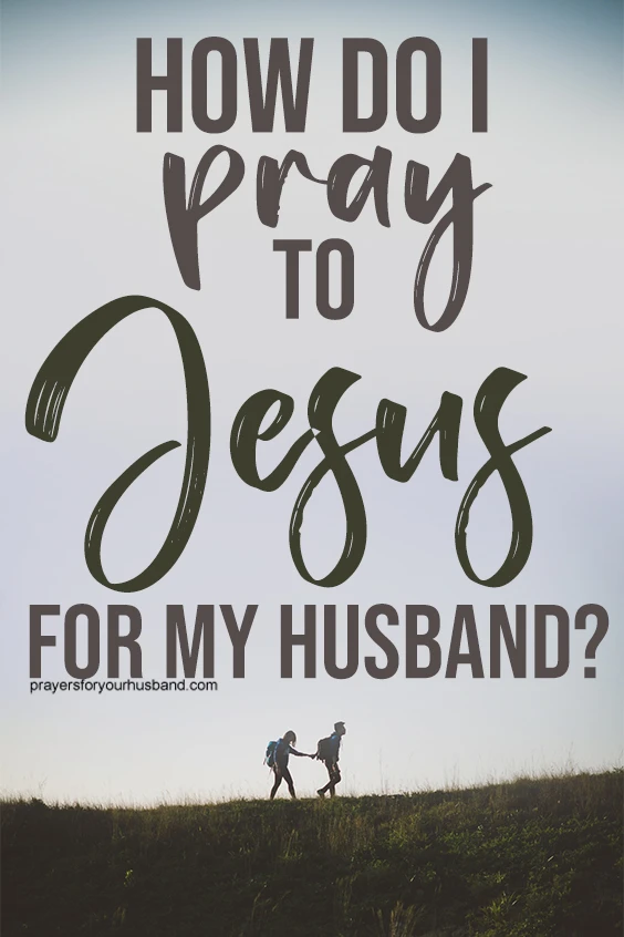 How to Pray for Your Husband&rsquo;s Salvation