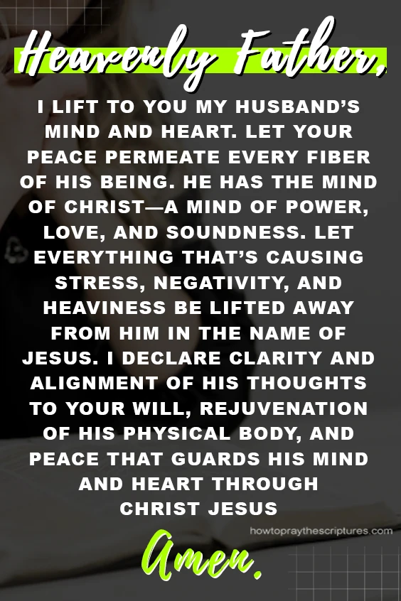 Heavenly Father, I lift to You my husband&rsquo;s mind and heart. Thank You, for You know him more than I can ever know him.