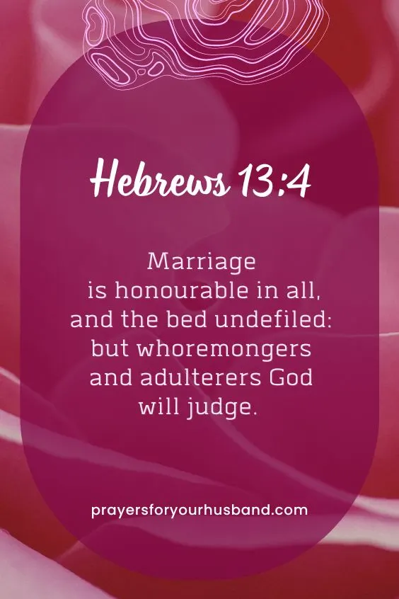 Marriage is honourable in all, and the bed undefiled: but whoremongers and adulterers God will judge. Hebrews 13:4