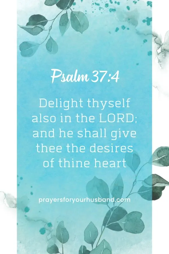&ldquo;Delight thyself also in the LORD; and he shall give thee the desires of thine heart&rdquo; (Psalm 37:4)