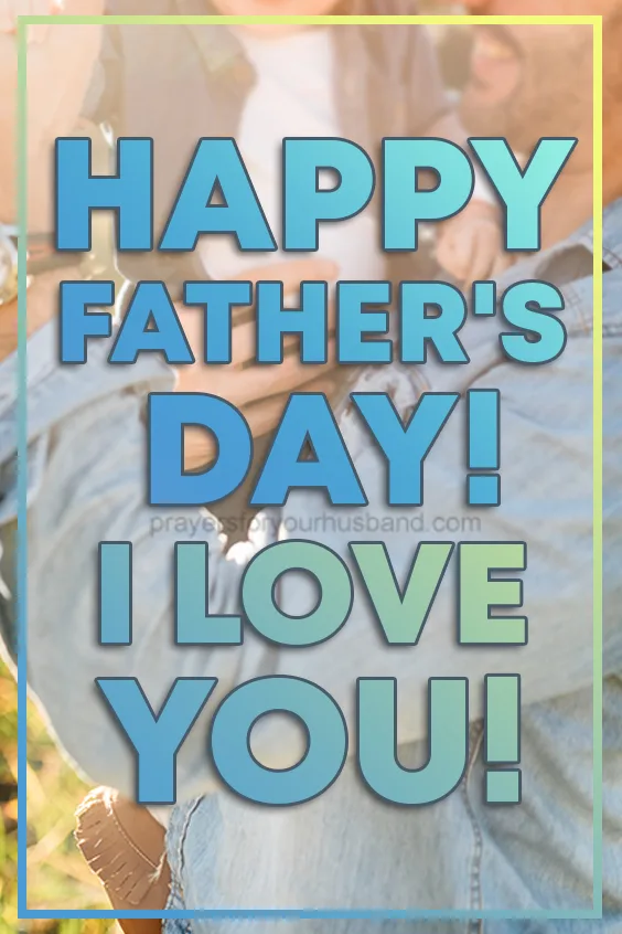 Dear God, Thank you for the gift of my husband. Please bless him in every way, and help him to walk closely with You. Happy Father's Day Prayer to My Husband