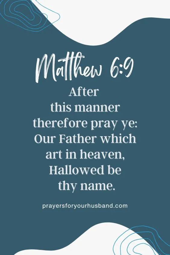 After this manner therefore pray ye: Our Father which art in heaven, Hallowed be thy name. Matthew 6:9