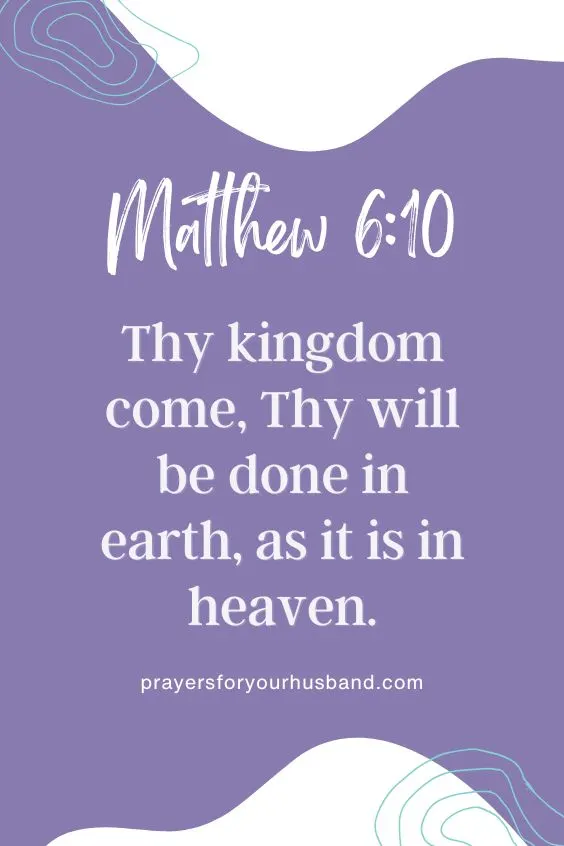 Thy kingdom come, Thy will be done in earth, as it is in heaven. Matthew 6:10