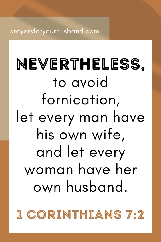Nevertheless, to avoid fornication, let every man have his own wife, and let every woman have her own husband.1 Corinthians 7:2