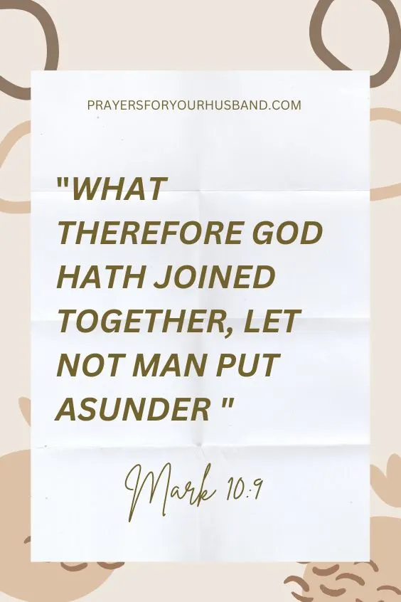 What therefore God hath joined together, let not man put asunder (Mark 10:9)