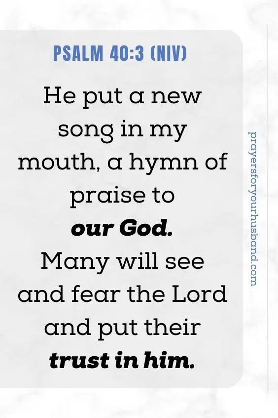 He put a new song in my mouth, a hymn of praise to our God. Many will see and fear the Lord and put their trust in him.