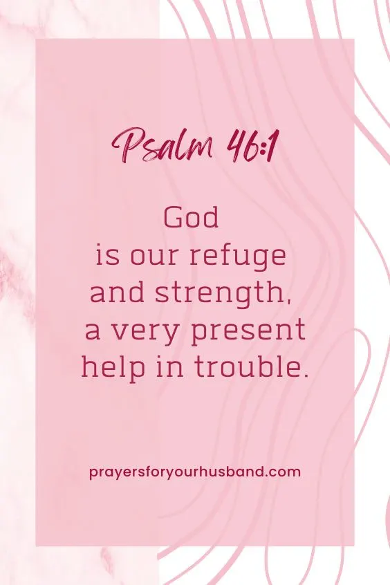 God is our refuge and strength, a very present help in trouble. Psalm 46:1