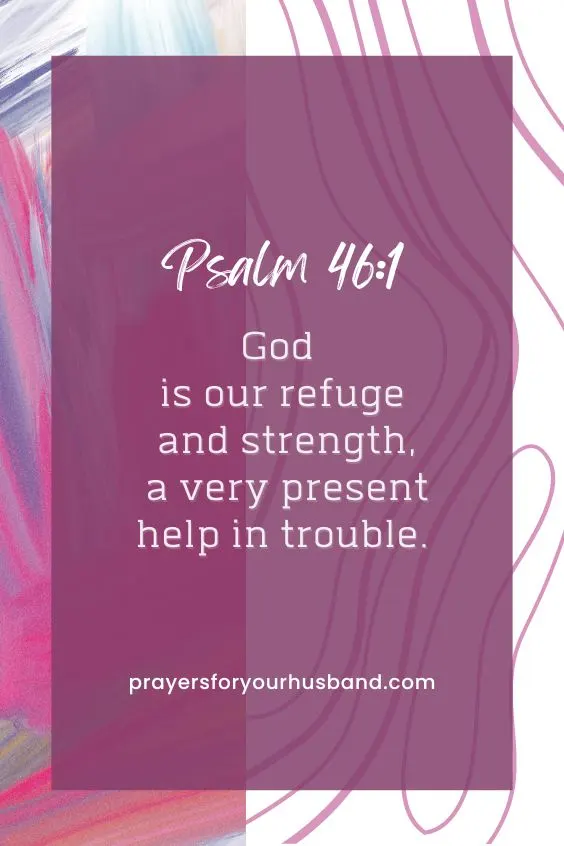 Psalm 46:1 - God is our refuge and strength, a very present help in trouble