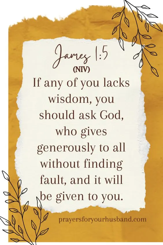 If any of you lacks wisdom, you should ask God, who gives generously to all without finding fault, and it will be given to you.