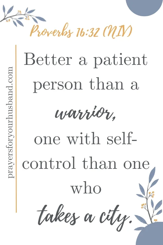 Better a patient person than a warrior, one with self-control than one who takes a city. Proverbs 16:32 (NIV). Prayer for Reconciliation with My Husband