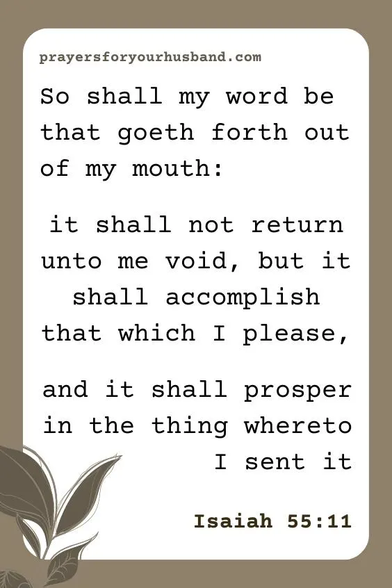 So shall my word be that goeth forth out of my mouth: it shall not return unto me void, but it shall accomplish that which I please, and it shall prosper in the thing whereto I sent it. Is. 55:11