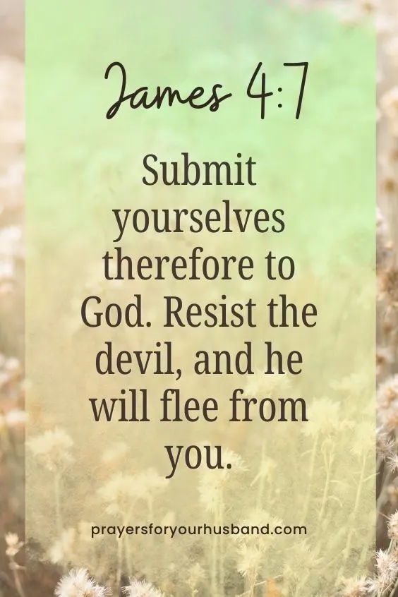 Prayer For A Husband Against Temptation Submit yourselves therefore to God. Resist the devil, and he will flee from you. James 4:7