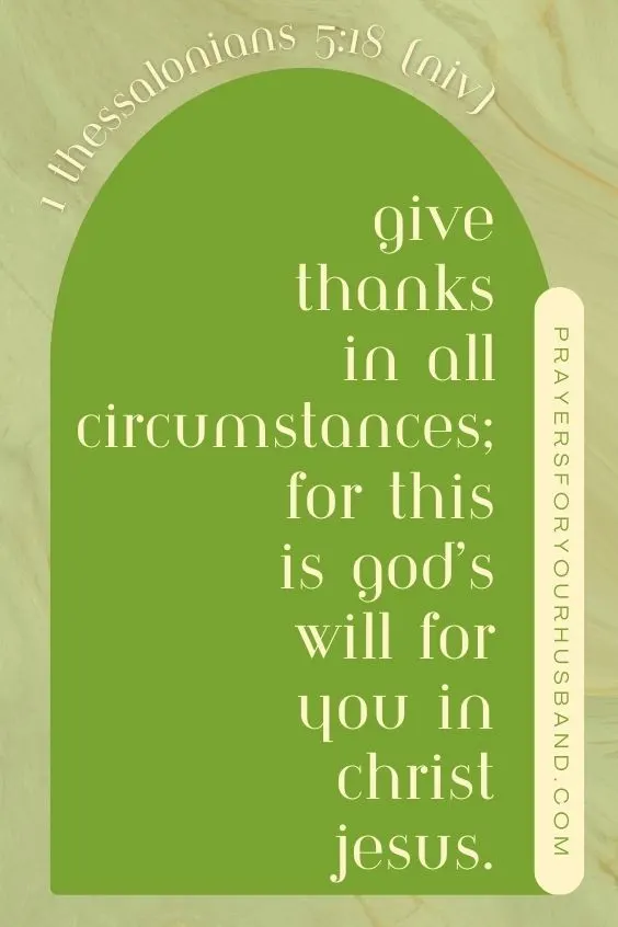 Prayer for a Husband in Midlife Crisis Give thanks in all circumstances; for this is God’s will for you in Christ Jesus.