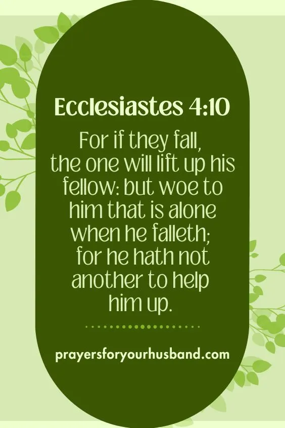 For if they fall, the one will lift up his fellow: but woe to him that is alone when he falleth; for he hath not another to help him up. Ecclesiastes 4:10 
