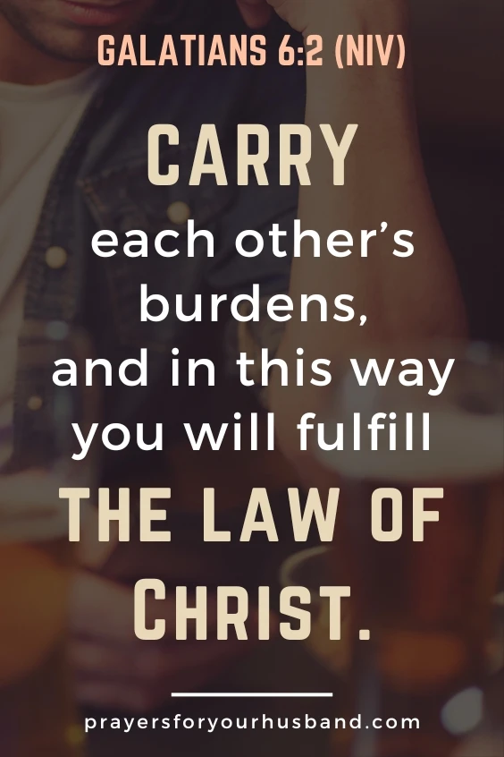 Carry each other&rsquo;s burdens, and in this way you will fulfill the law of Christ.
