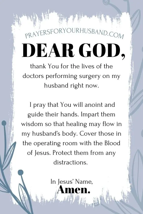 Dear God, thank You for the lives of the doctors performing surgery on my husband right now. Prayers for my Husband Having Surgery