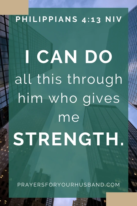I can do all this through him who gives me strength. Philippians 4:13 NIV