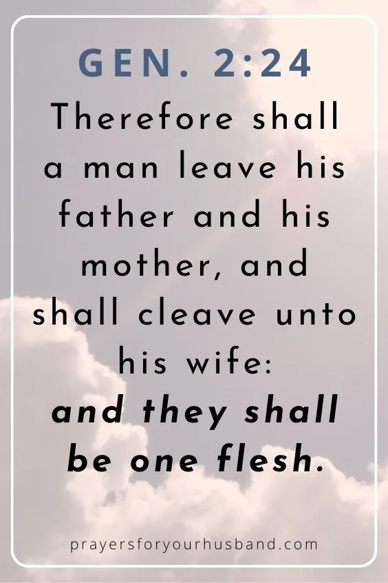 Therefore shall a man leave his father and his mother, and shall cleave unto his wife: and they shall be one flesh. 