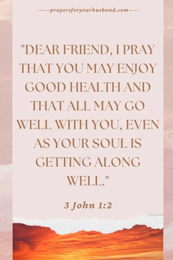 Dear friend, I pray that you may enjoy good health and that all may go well with you, even as your soul is getting along well.