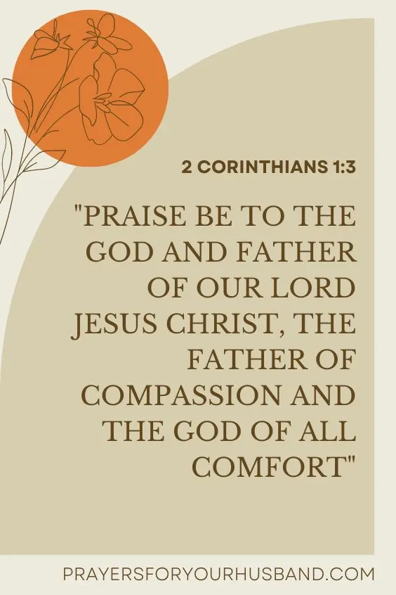 Praise be to the God and Father of our Lord Jesus Christ, the Father of compassion and the God of all comfort, 2 Corinthians 1:3