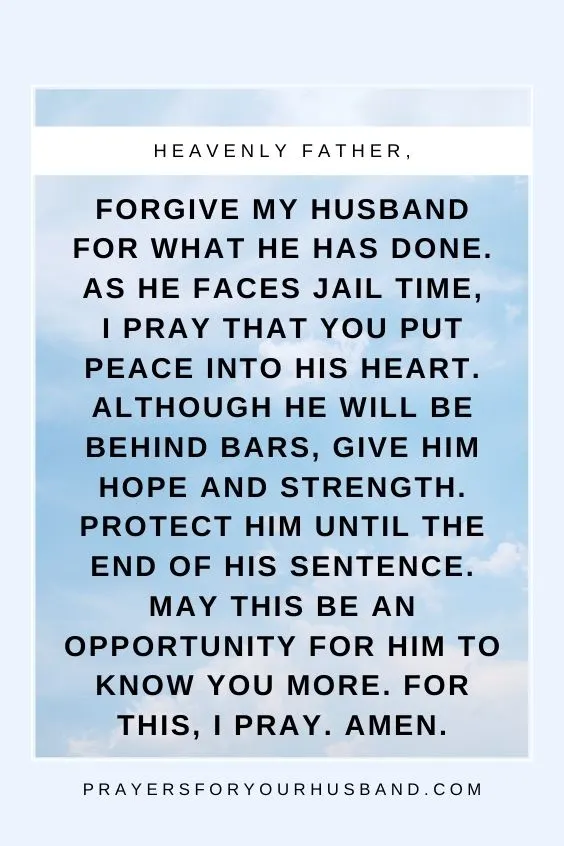Heavenly Father, forgive my husband for what he has done. As he faces jail time, I <a href=