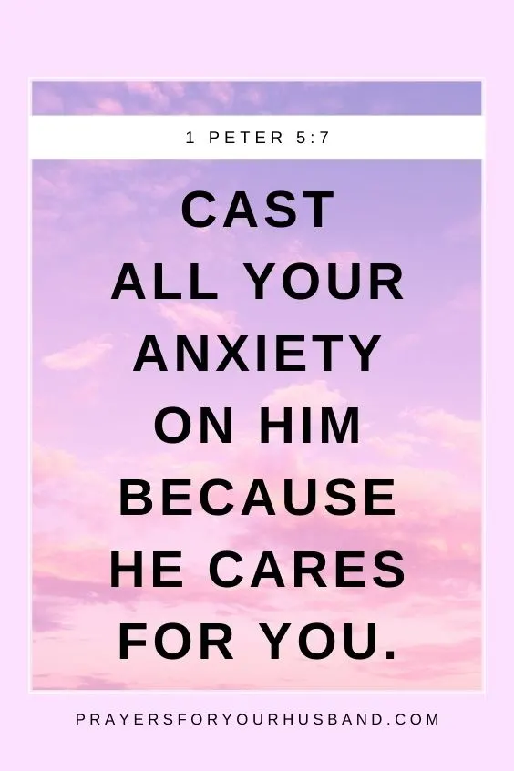 Cast all your anxiety on him because he cares for you.