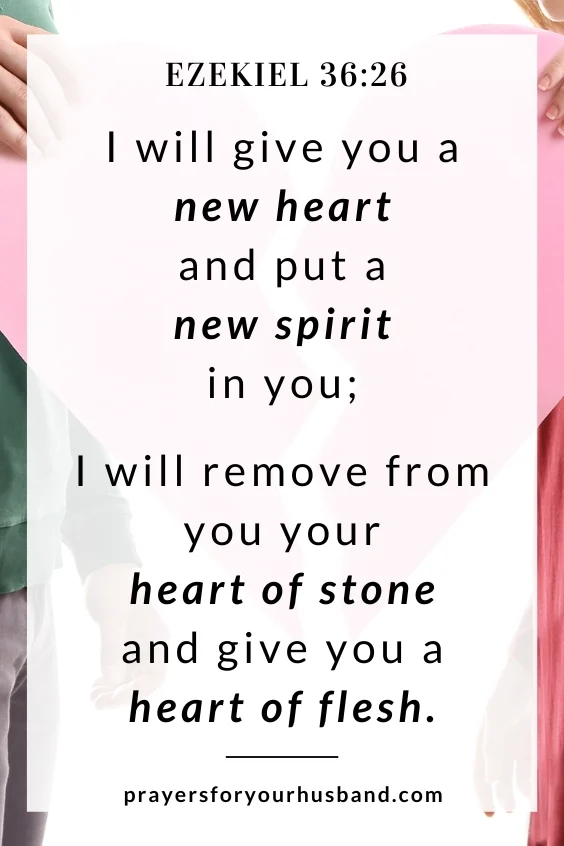 I will give you a new heart and put a new spirit in you; I will remove from you your heart of stone and give you a heart of flesh. Ez. 36:26