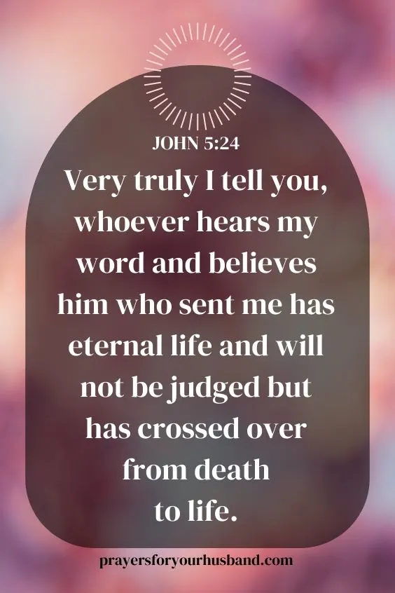 Very truly I tell you, whoever hears my word and believes him who sent me has eternal life and will not be judged but has crossed over from death to life.