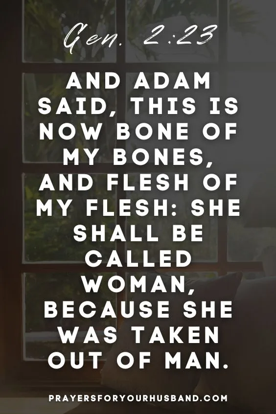 And Adam said, This is now bone of my bones, and flesh of my flesh: she shall be called Woman, because she was taken out of Man. Gen. 2:23