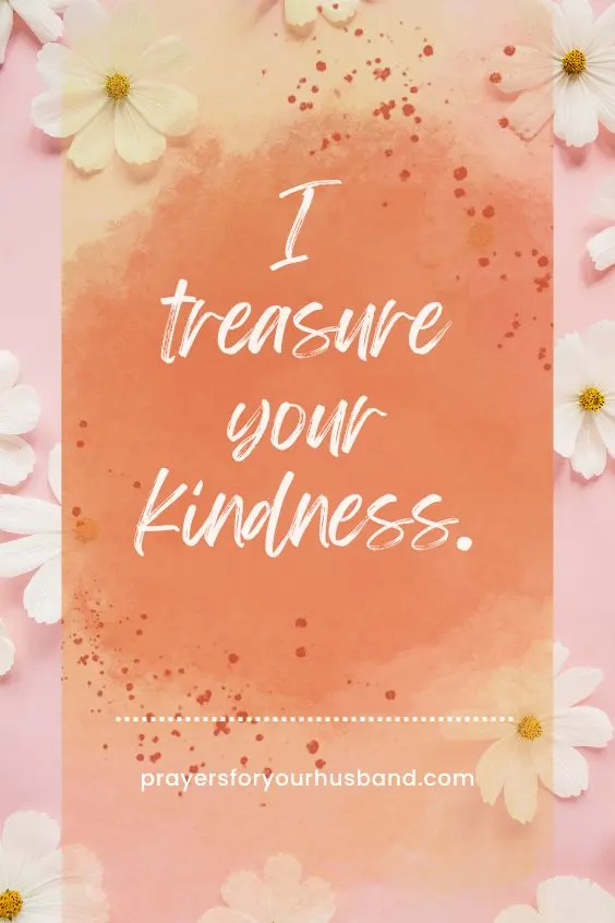 I treasure your kindness
