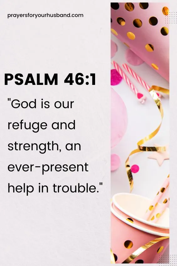 God is our refuge and strength, an ever-present help in trouble. Psalm 46:1