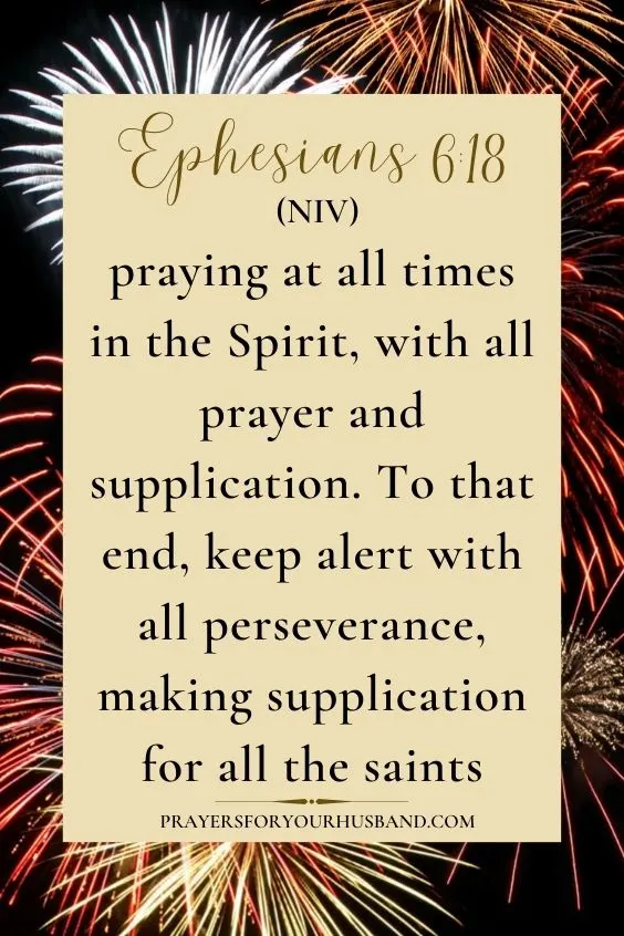 Happy New Year Prayer for Husband praying at all times in the Spirit, with all prayer and supplication. To that end, keep alert with all perseverance, making supplication for all the saints