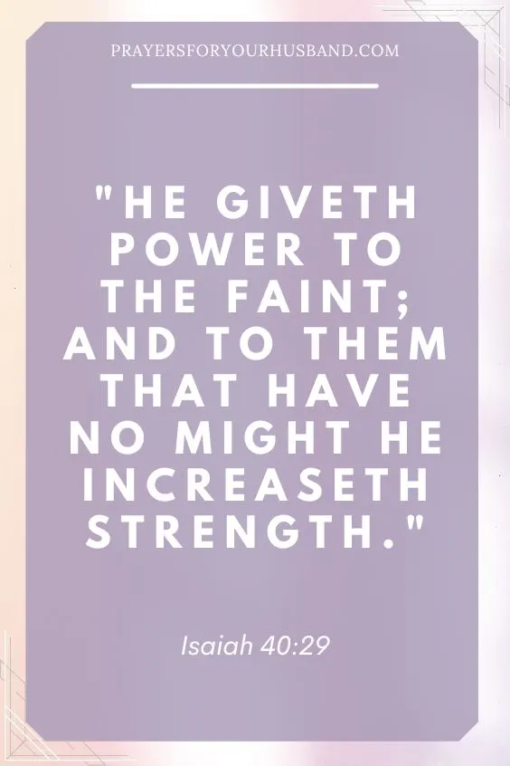 He giveth power to the faint; and to them that have no might he increaseth strength. Isaiah 40:29