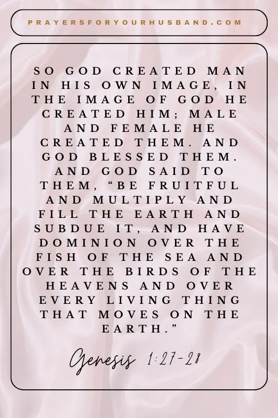 So God created man in his own image, in the image of God he created him; male and female he created them. And God blessed them. And God said to them, &ldquo;Be fruitful and multiply and fill the earth and subdue it, and have dominion over the fish of the sea and over the birds of the heavens and over every living thing that moves on the earth.&rdquo;