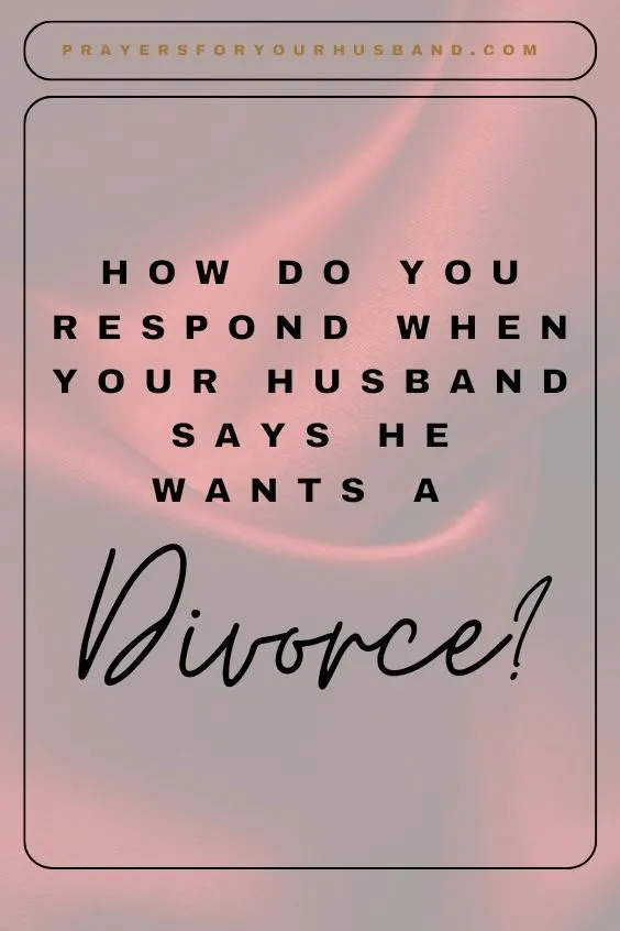 How Do You Respond When Your Husband Says He Wants a Divorce?