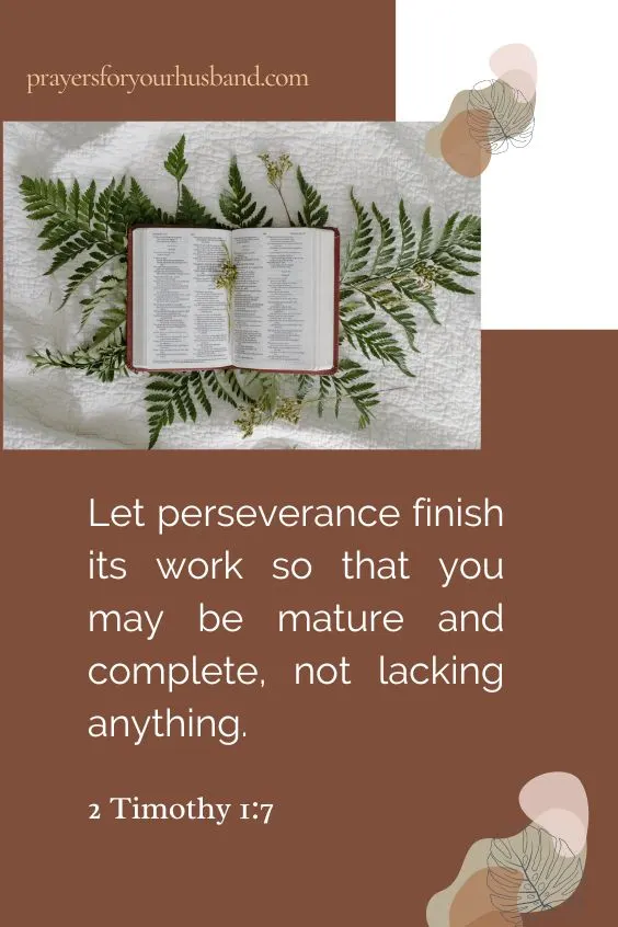 Let perseverance finish its work so that you may be mature and complete, not lacking anything.