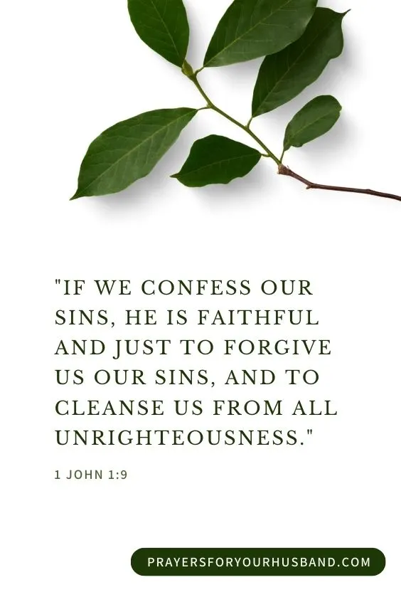  If we confess our sins, he is faithful and just to forgive us our sins, and to cleanse us from all unrighteousness. 1 John 1:9