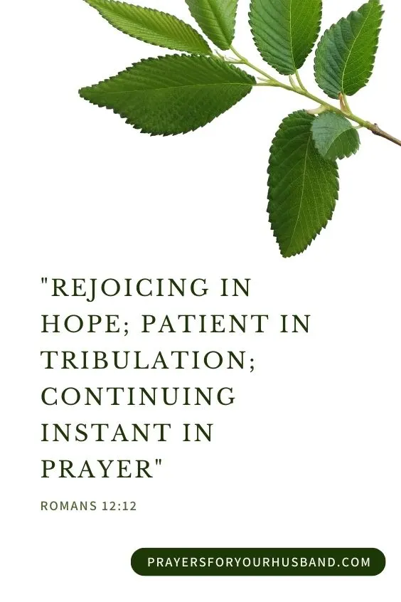 Rejoicing in hope; patient in tribulation; continuing instant in prayer; Romans 12:12