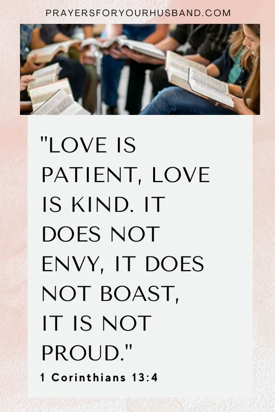 Love is patient, love is kind. It does not envy, it does not boast, it is not proud.