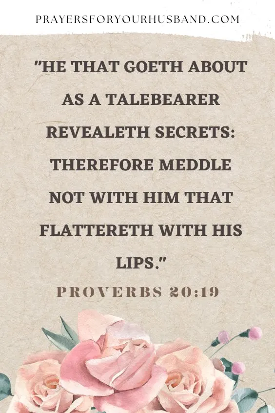 [He that goeth about as a talebearer revealeth secrets: therefore meddle not with him that flattereth with his lips.