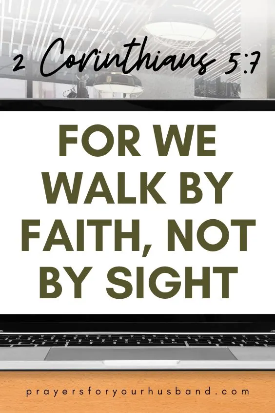 For we walk by faith, not by sight:
