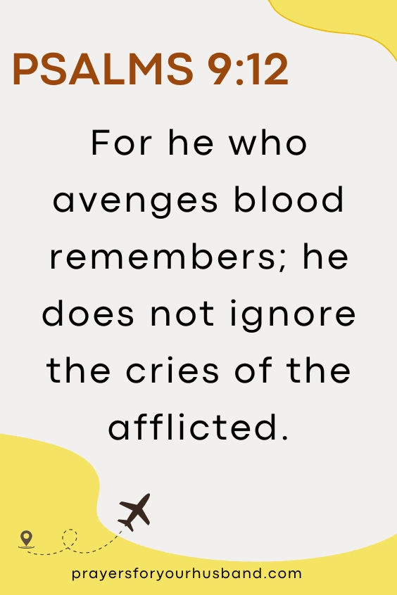 For he who avenges blood remembers; he does not ignore the cries of the afflicted.