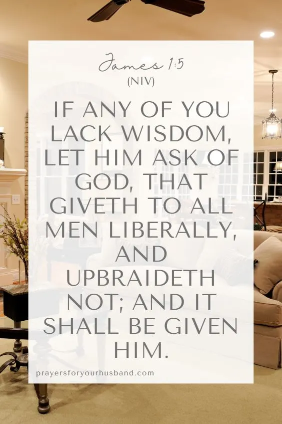 If any of you lack wisdom, let him ask of God, that giveth to all men liberally, and upbraideth not; and it shall be given him. James 1:5 