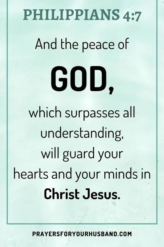 And the peace of God, which surpasses all understanding, will guard your hearts and your minds in Christ Jesus. Phil. 4:7. Prayer For Peace For My Husband