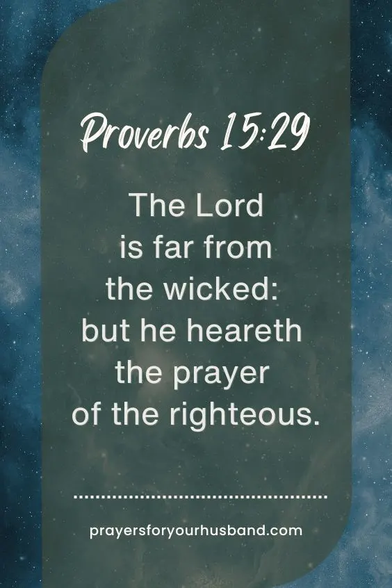 The Lord is far from the wicked: but he heareth the prayer of the righteous. Prov. 15:29