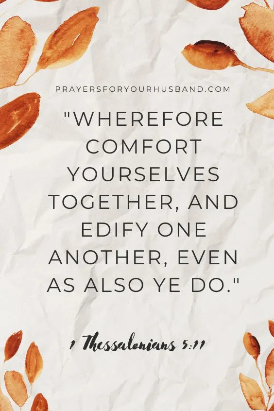Wherefore comfort yourselves together, and edify one another, even as also ye do. 1 Thes. 5:11