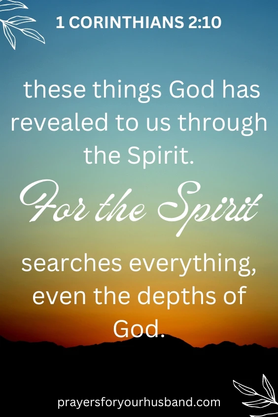 these things God has revealed to us through the Spirit. For the Spirit searches everything, even the depths of God.