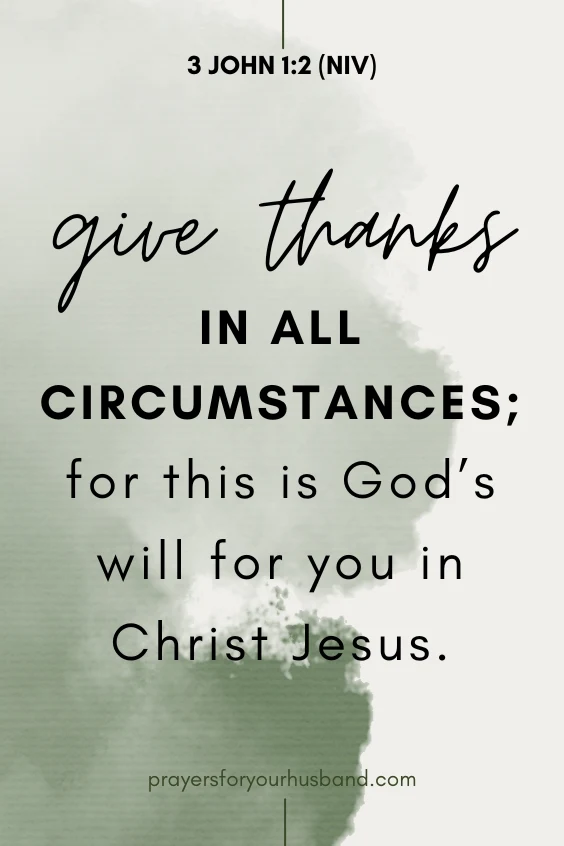 give thanks in all circumstances; for this is God&rsquo;s will for you in Christ Jesus.