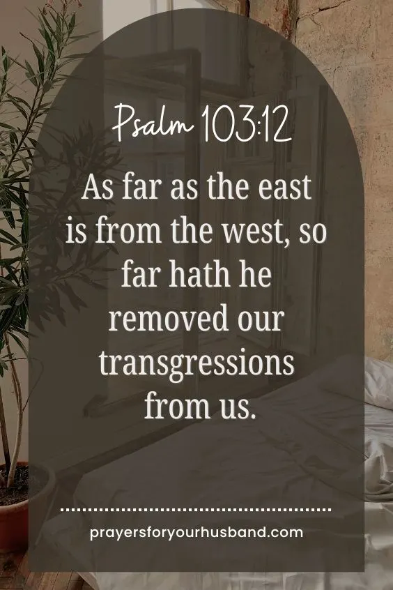 As far as the east is from the west, so far hath he removed our transgressions from us. Ps. 103:12